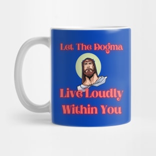 Let The Dogma Live Loudly Within You 2 Mug